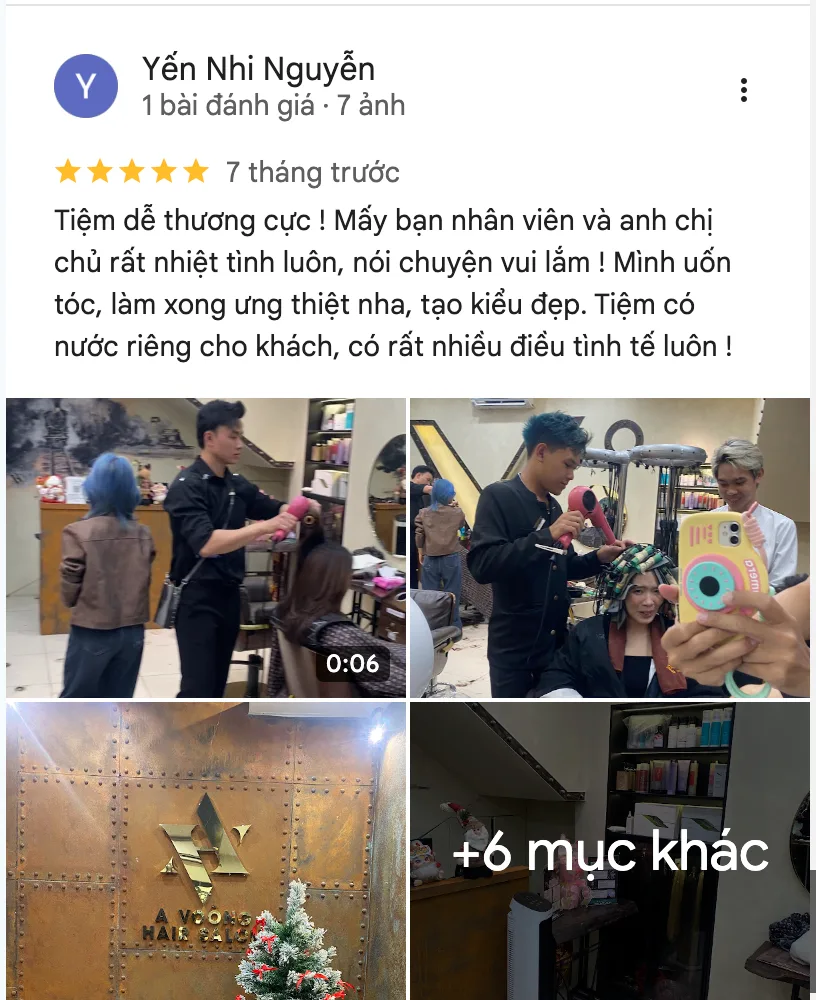 Đánh giá 5 sao của Yến Nhi Nguyễn về A Voòng Hair Salon & Academy: “Tiệm dễ thương cực ! Mấy bạn nhân viên và anh chị chủ rất nhiệt tình luôn, nói chuyện vui lắm ! Mình uốn tóc, làm xong ưng thiệt nha, tạo kiểu đẹp. Tiệm có nước riêng cho khách, có rất nhiều điều tình tế luôn !”